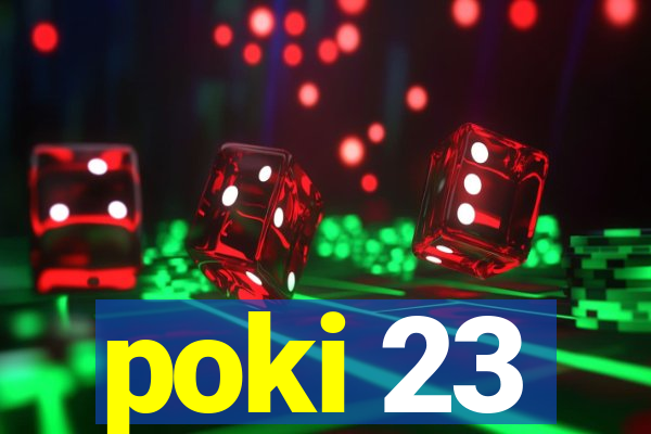 poki 23